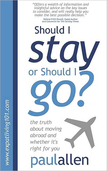 Cover for Paul Allen · The Truth About Moving Abroad and Whether It's Right for You: Should I Stay or Should I Go? (Taschenbuch) (2010)