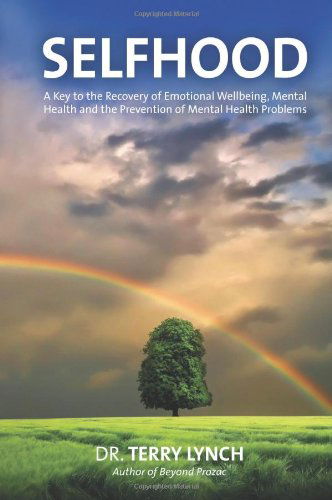 Cover for Terry Lynch · Selfhood: A Key to the Recovery of Emotional Wellbeing, Mental Health and the Prevention of Mental Health Problems or a Psychology Self Help Book for Effective Living and Handling Stress (Paperback Book) (2011)