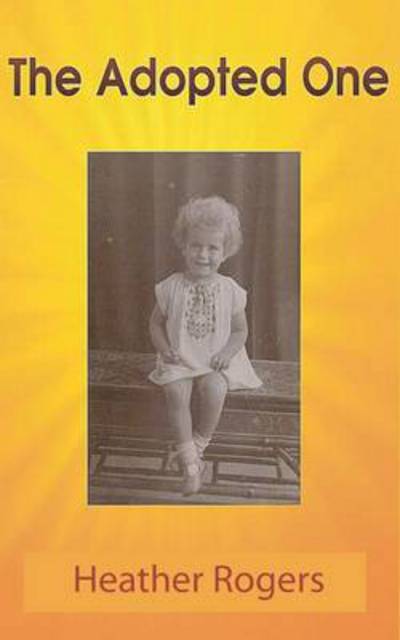 The Adopted One - Rogers, Heather, QC - Books - New Generation Publishing - 9781909593008 - January 3, 2013