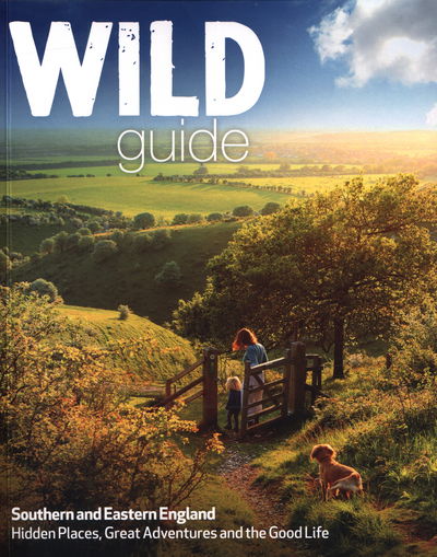 Wild Guide - London and Southern and Eastern England: Norfolk to New Forest, Cotswolds to Kent (Including London) - Wild Guides - Daniel Start - Books - Wild Things Publishing Ltd - 9781910636008 - May 18, 2015