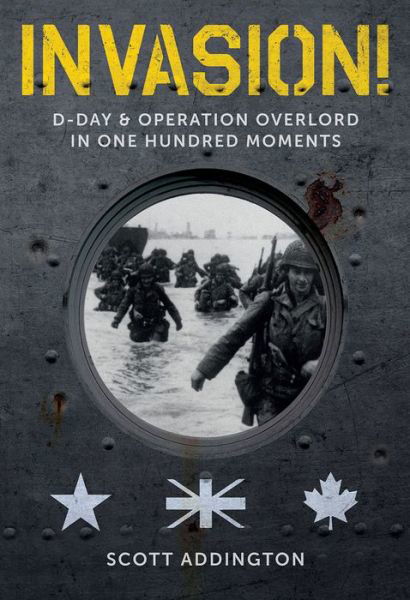Cover for Scott Addington · Invasion! D-Day &amp; Operation Overlord in One Hundred Moments (Hardcover Book) (2019)