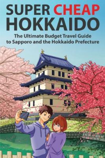 Cover for Matthew Baxter · Super Cheap Hokkaido: The Ultimate Budget Travel Guide to Sapporo and the Hokkaido Prefecture - Japan Travel Guides by Matthew Baxter (Taschenbuch) (2019)