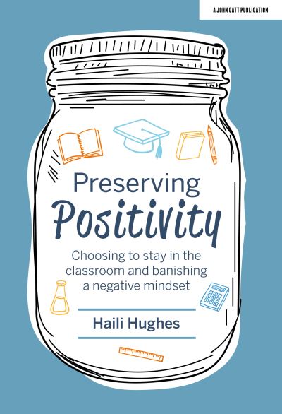 Cover for Haili Hughes · Preserving Positivity: Choosing to stay in the classroom and banishing a negative mindset (Paperback Book) (2020)