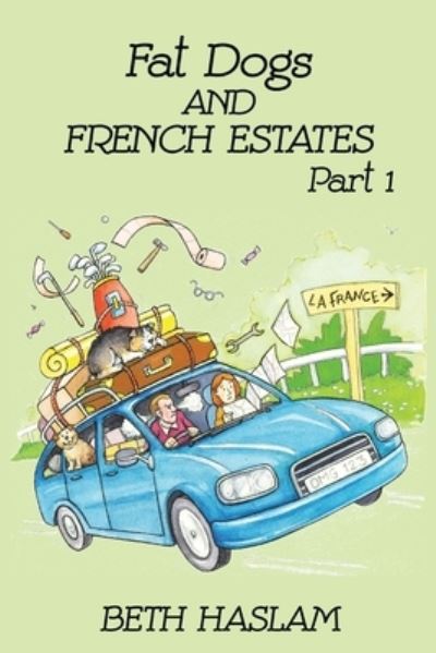 Fat Dogs and French Estates: Part 1 - Beth Haslam - Bøger - Ant Press UK - 9781915024008 - 1. september 2021