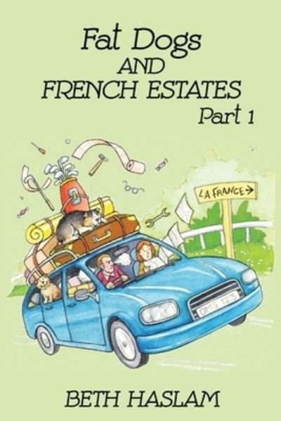 Fat Dogs and French Estates: Part 1 - Beth Haslam - Livros - Ant Press UK - 9781915024008 - 1 de setembro de 2021