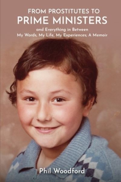 Cover for Phil P Woodford · From Prostitutes to Prime Ministers and Everything in Between: My Words, My Life, My Experiences; A Memoir (Pocketbok) (2021)