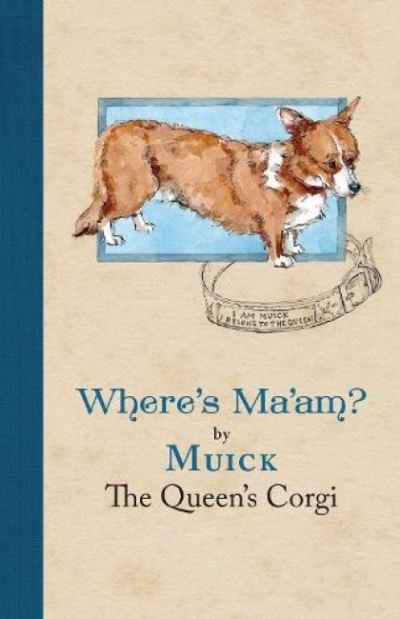 Cover for Muick The Queen's Corgi · Where's Ma'am (Hardcover Book) (2022)