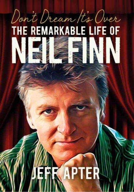 Cover for Jeff Apter · Don't Dream It's Over: The Remarkable Life Of Neil Finn (Paperback Bog) (2024)