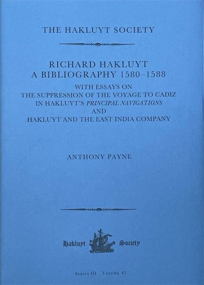 Cover for Anthony Payne · Richard Hakluyt: A Bibliography 1580–1588: with essays on The Suppression of the Voyage to Cadiz in Hakluyt’s Principal Navigations and Hakluyt and the East India Company - Hakluyt Society Third Series (Hardcover Book) (2024)