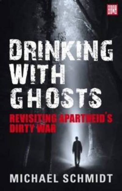 Cover for Michael Schmidt · Drinking with ghosts: Revisiting apartheid's dirty war (Paperback Book) (2014)