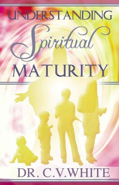 Cover for Dr C V White · Understanding Spiritual Maturity (Paperback Book) (2015)