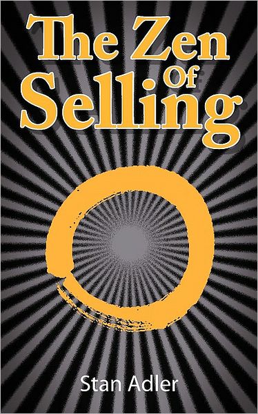 Cover for Stan Adler · The Zen of Selling: The Way to Profit from Life's Everyday Lessons (Paperback Book) (2010)