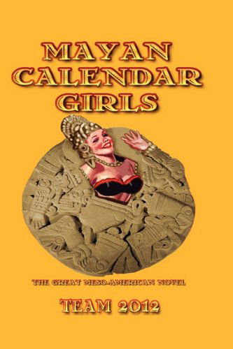 Mayan Calendar Girls: The Great Meso-American Novel - Linton Robinson - Books - Bauu Institute - 9781936955008 - July 1, 2011