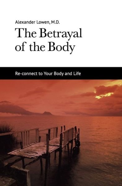 Cover for Alexander Lowen · The Betrayal of the Body (Paperback Bog) (2012)