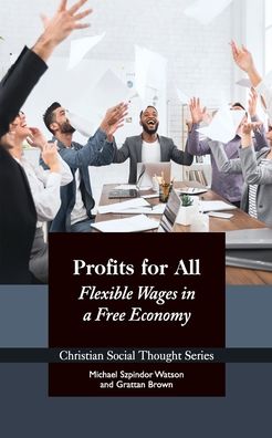 Cover for Michael Szpindor Watson · Profits for All: Flexible Wages in a Free Economy - Christian Social Thought (Paperback Book) (2020)