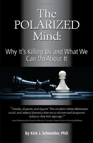 The Polarized Mind: Why It's Killing Us and What We Can Do About It - Kirk J. Schneider - Books - University Professors Press - 9781939686008 - April 17, 2013