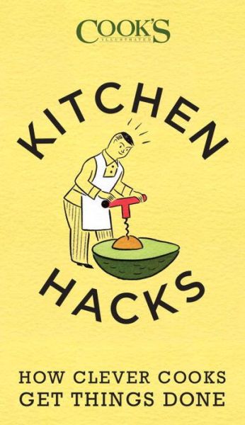 Kitchen Hacks: How Clever Cooks Get Things Done - America's Test Kitchen - Książki - America's Test Kitchen - 9781940352008 - 10 listopada 2015