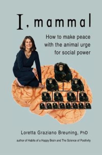 Cover for Breuning, Loretta Graziano, PhD · I, Mammal: How to Make Peace With the Animal Urge for Social Power (Paperback Book) (2011)