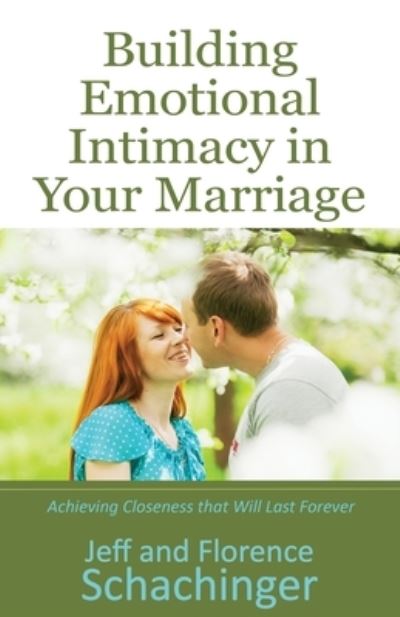 Building Emotional Intimacy in Your Marriage - Jeff Schachinger - Books - Illumination Publishers International - 9781941988008 - February 1, 2023