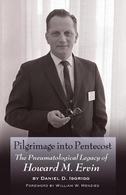 Cover for Daniel D Isgrigg · Pilgrimage into Pentecost: the Pneumatological Legacy of Howard M. Ervin (Paperback Book) (2015)