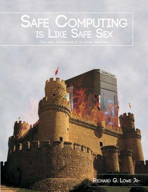 Cover for Lowe Jr G Richard · Safe Computing is Like Safe Sex: You Have to Practice It to Avoid Infection (Paperback Book) (2015)