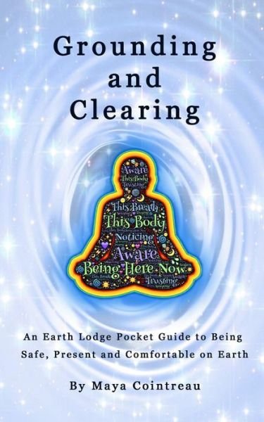 Cover for Maya Cointreau · Grounding &amp; Clearing - An Earth Lodge Pocket Guide to Being Safe, Present and Comfortable on Earth (Paperback Book) (2015)