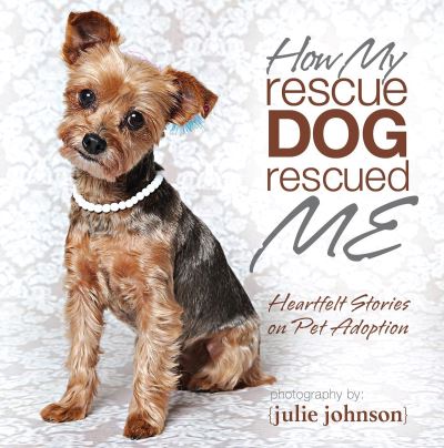 Cover for Julie Johnson · How My Rescue Dog Rescued Me (Inbunden Bok) (2017)