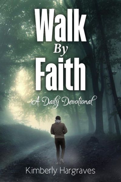 Walk By Faith - Kimberly Hargraves - Książki - Rejoice Essential Publishing - 9781946756008 - 15 lutego 2017