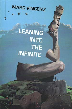 Cover for Marc Vincenz · Leaning Into the Infinite (Taschenbuch) (2018)