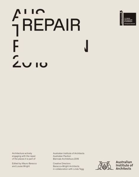 Repair: Australian Pavilion, 16th International Architecture Exhibition, La Biennale Di Venezia 2018 - Mauro Baracco - Books - Actar Publishers - 9781948765008 - June 13, 2018