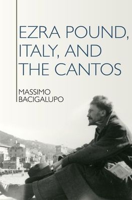 Cover for Massimo Bacigalupo · Ezra Pound, Italy, and the Cantos - Clemson University Press: The Ezra Pound Center for Literature Book Series (Hardcover Book) (2020)