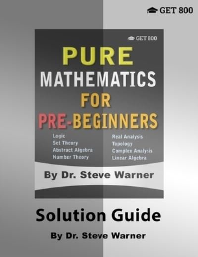 Pure Mathematics for Pre-Beginners - Solution Guide - Steve Warner - Books - Get 800 - 9781951619008 - October 29, 2019