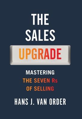 Cover for Van Order Hans J Van Order · The Sales Upgrade: Mastering The Seven Rs of Selling (Hardcover Book) (2020)