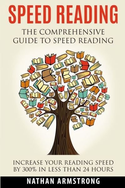 Cover for Nathan Armstrong · Speed Reading: The Comprehensive Guide To Speed-reading - Increase Your Reading Speed By 300% In Less Than 24 Hours (Paperback Book) (2020)