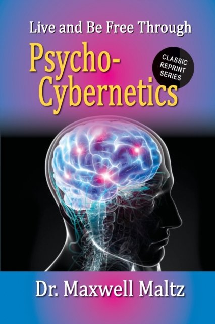 Live and Be Free Through Psycho-Cybernetics - Maxwell Maltz - Bøker - Thought Work Books - 9781953321008 - 1. mars 2022