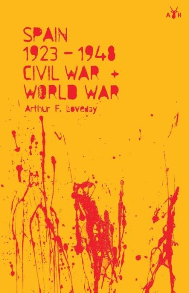 Cover for Arthur F Loveday · Spain 1923-48, Civil War and World War (Paperback Book) (2020)