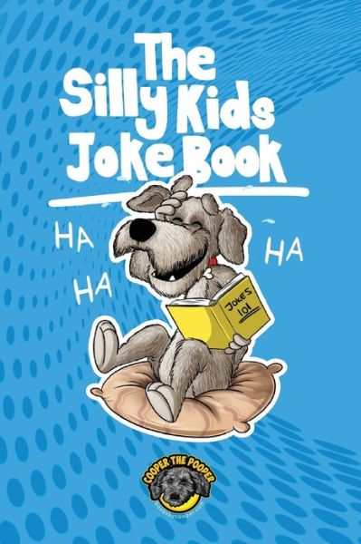 Cover for Cooper The Pooper · The Silly Kids Joke Book: 500+ Hilarious Jokes That Will Make You Laugh Out Loud! (Paperback Book) (2020)