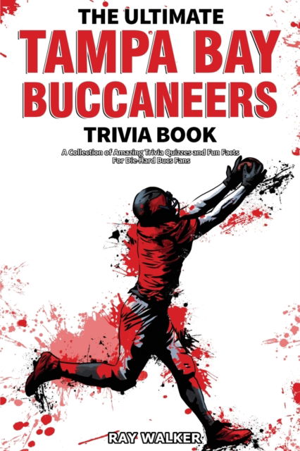 Cover for Ray Walker · The Ultimate Tampa Bay Buccaneers Trivia Book: A Collection of Amazing Trivia Quizzes and Fun Facts for Die-Hard Bucs Fans! (Paperback Book) (2021)