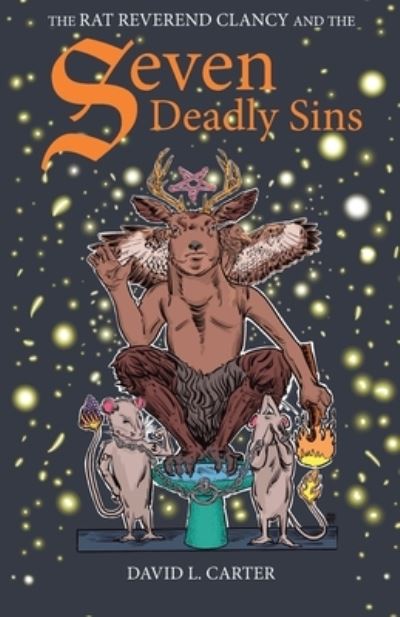 Rat Reverent Clancy and the Seven Deadly Sins - David L. Carter - Kirjat - Apocryphile Press - 9781958061008 - perjantai 5. elokuuta 2022