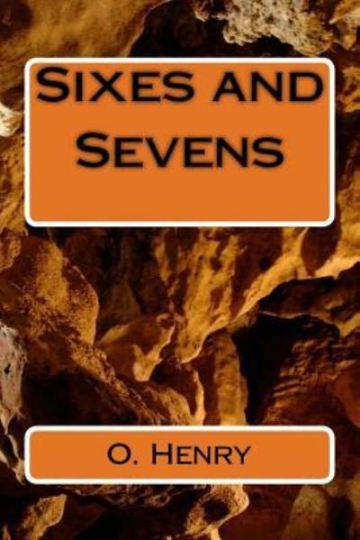 Sixes and Sevens - O Henry - Books - Createspace Independent Publishing Platf - 9781986765008 - March 30, 2018