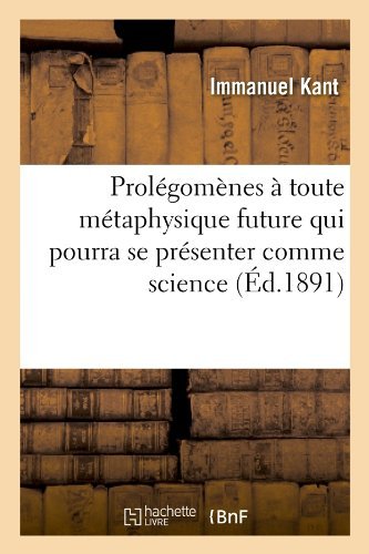 Cover for Immanuel Kant · Prolegomenes a Toute Metaphysique Future Qui Pourra Se Presenter Comme Science (Ed.1891) (French Edition) (Paperback Bog) [French edition] (2012)