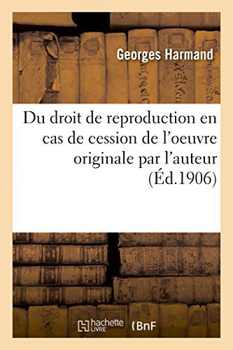 Cover for Harmand-g · Du Droit De Reproduction en Cas De Cession De L'oeuvre Originale Par L'auteur (Paperback Book) [French edition] (2014)