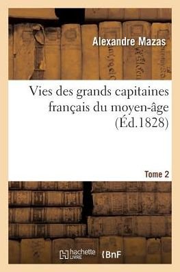 Cover for Mazas-a · Vies Des Grands Capitaines Francais Du Moyen-age. T. 2 (Paperback Book) (2016)