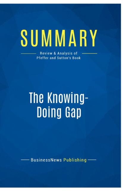 Cover for BusinessNews Publishing · Summary : The Knowing-Doing Gap:Review and Analysis of Pfeffer and Sutton's Book (Paperback Book) (2016)