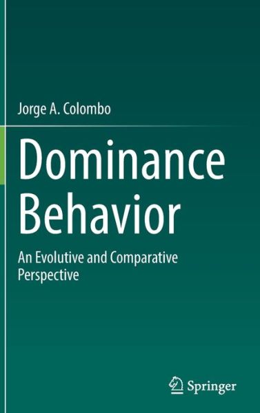 Cover for Jorge A. Colombo · Dominance Behavior: An Evolutive and Comparative Perspective (Hardcover Book) [1st ed. 2022 edition] (2022)