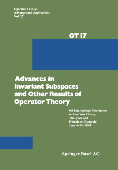 Cover for Arsene · Advances in Invariant Subspaces and Other Results of Operator Theory: 9th International Conference on Operator Theory, Timisoara, and Herculane (Romania), June 4-14, 1984 - Operator Theory: Advances and Applications (Paperback Book) [Softcover reprint of the original 1st ed. 1986 edition] (2012)