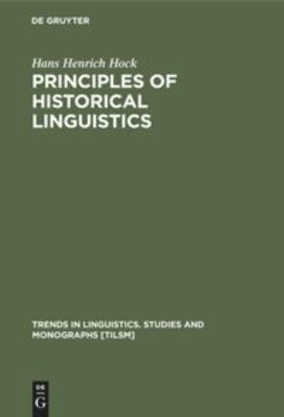 Cover for Hans Henrich Hock · Principles of Historical Linguistics (Trends in Linguistics: Studies &amp; Monographs) (Bok) (1988)