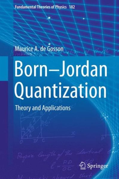 Cover for Maurice A. De Gosson · Born-Jordan Quantization: Theory and Applications - Fundamental Theories of Physics (Hardcover Book) [1st ed. 2016 edition] (2016)