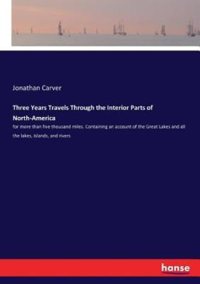 Cover for Jonathan Carver · Three Years Travels Through the Interior Parts of North-America (Taschenbuch) (2017)