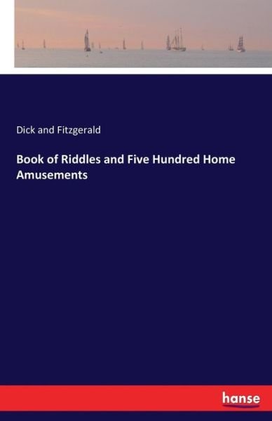 Cover for Dick And Fitzgerald · Book of Riddles and Five Hundred Home Amusements (Taschenbuch) (2017)